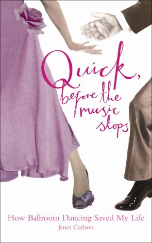 Quick, Before the Music Stops: How Ballroom Dancing Saved My Life book