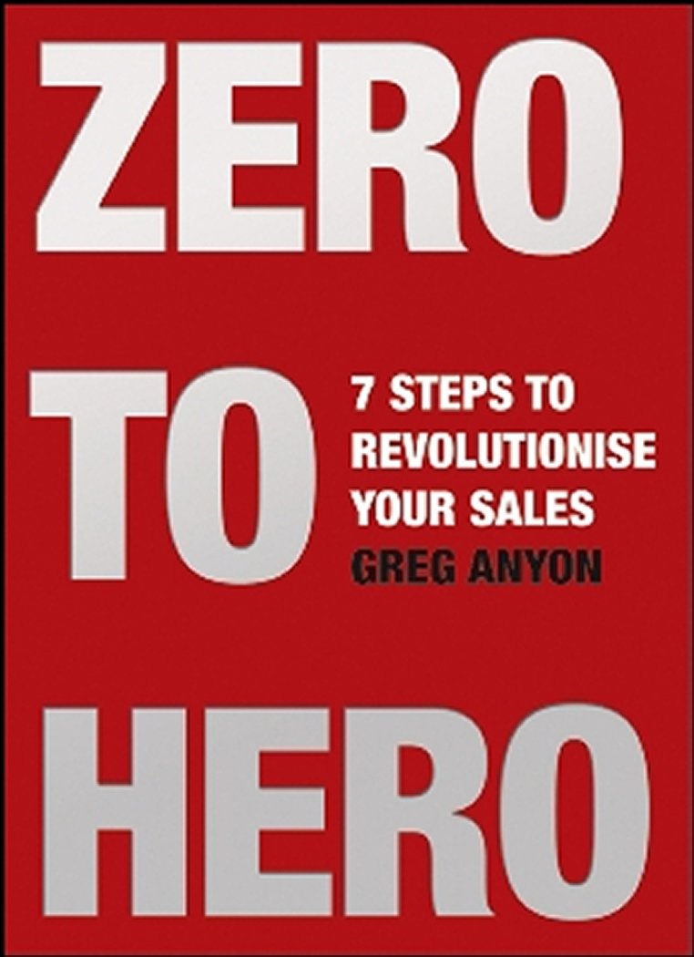 Zero to Hero: Seven Steps to Revolutionise Your Sales Business, Finance & Career