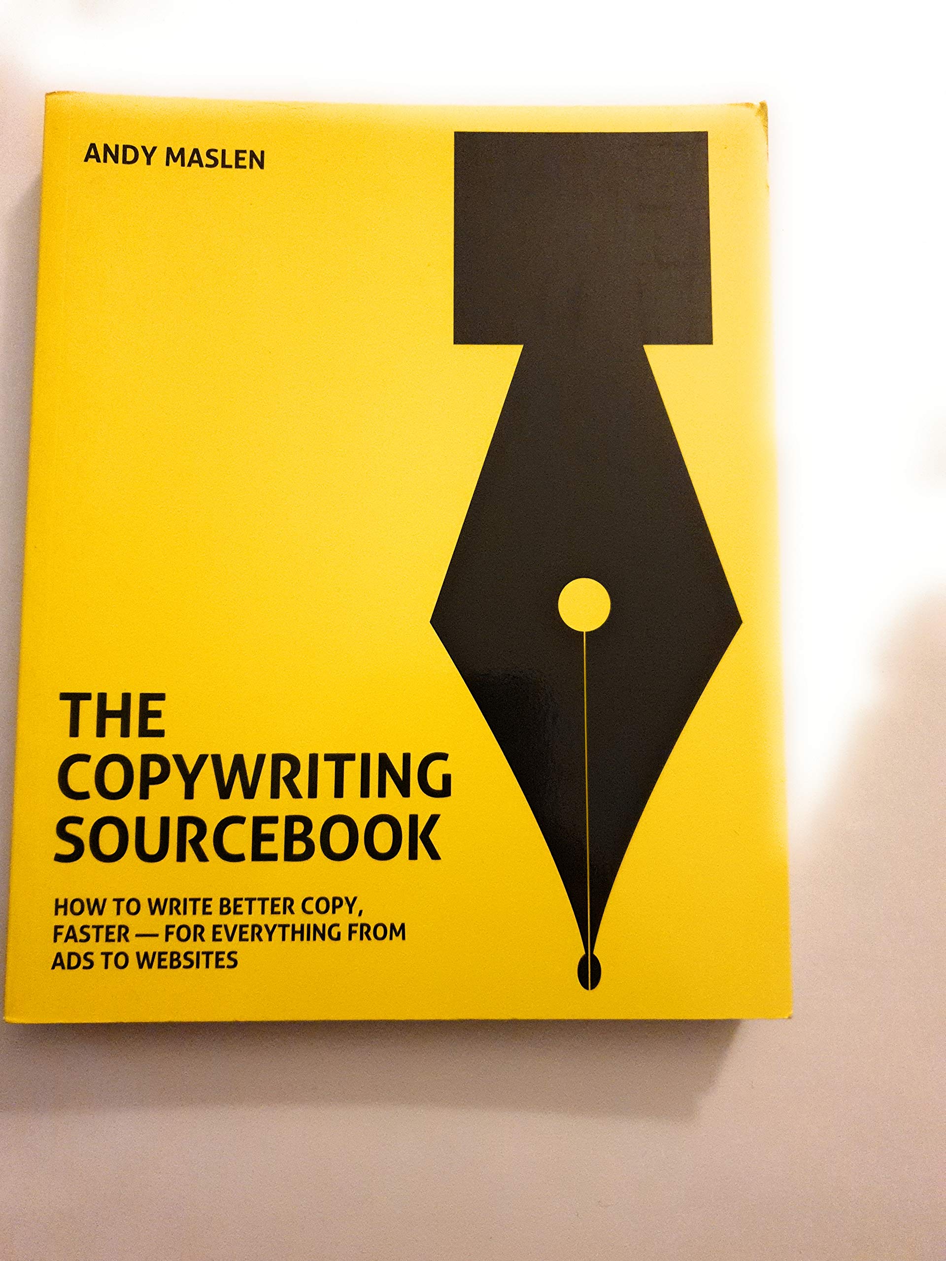 The Copywriting Sourcebook: How to Write Better Copy, Faster - For Everything from Ads to Websites Business, Finance & Career