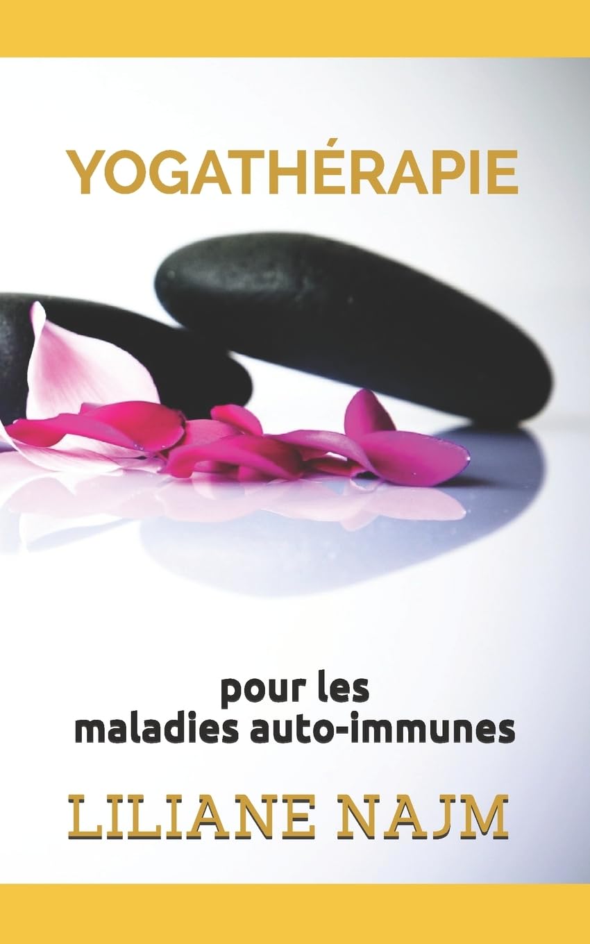 La Yogathérapie pour les maladies auto-immunes: Comment gérer l’inflammation et la douleur avec le yoga, la méditation et la relaxation Health, Nutrition & Fitness