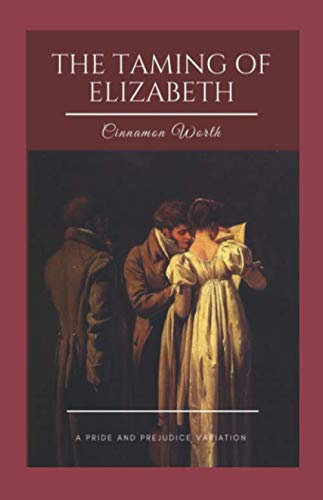 The Taming of Elizabeth: A Pride and Prejudice Variation (Pride and Prejudice Reimagined, Band 6) Essays & Short Stories