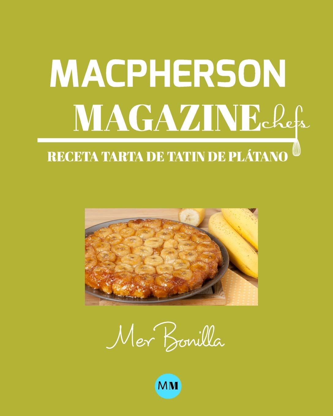 Macpherson Magazine Chef's - Receta Tarta Tatin de plátano Leisure, Home & Garden