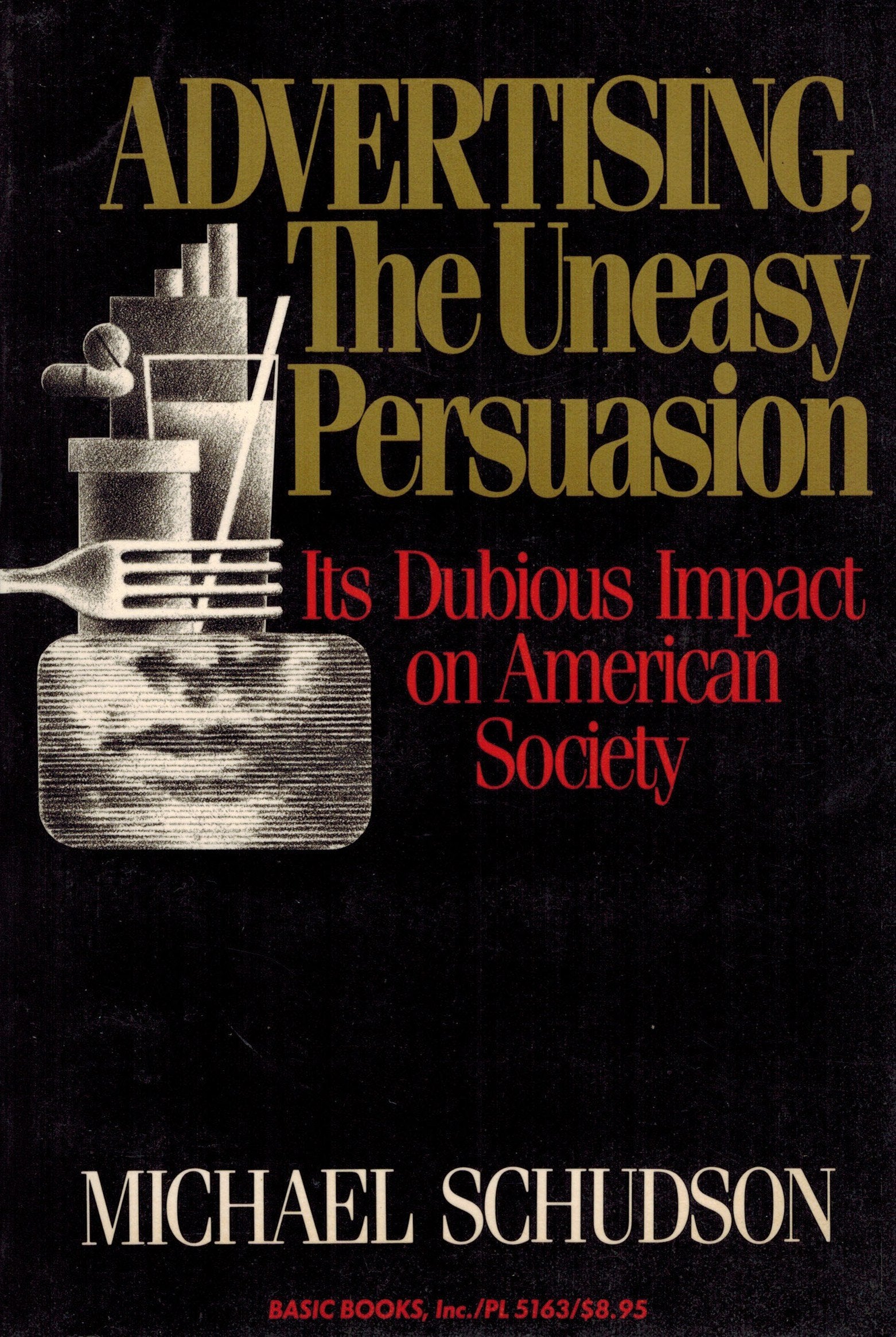 Advert Uneasy Persus: Its Dubious Impact on American Society Business, Finance & Career