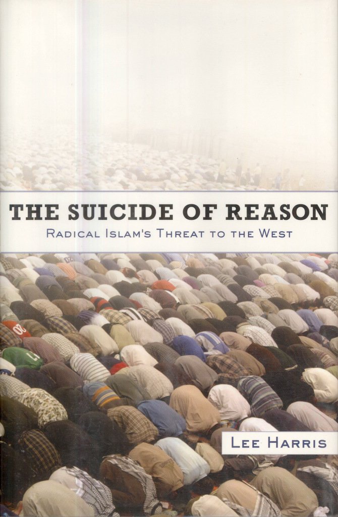 The Suicide of Reason: Radical Islam's Threat to the West: The Return of Fanaticism and the Death of the Liberal West Social Sciences