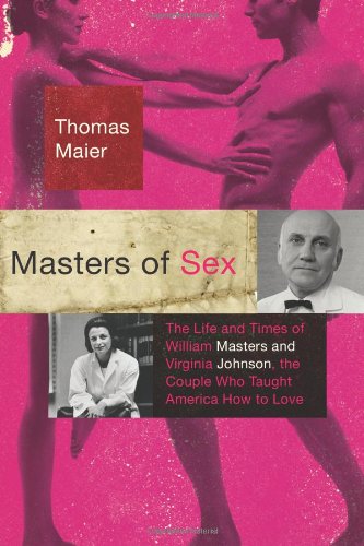 Masters of Sex: The Life and Times of William Masters and Virginia Johnson, the Couple Who Taught America How to Love Books