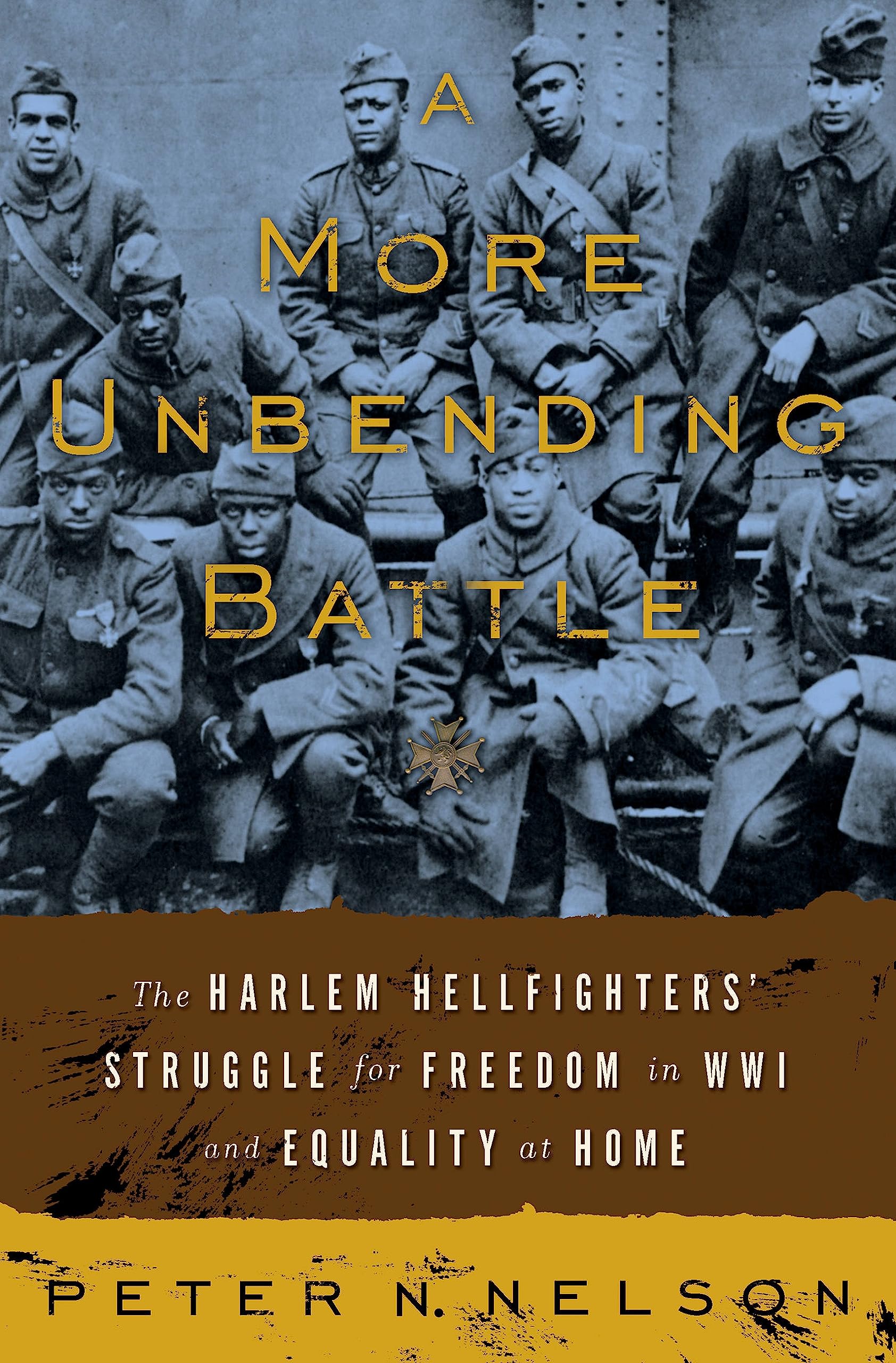 A More Unbending Battle: The Harlem Hellfighter's Struggle for Freedom in WWI and Equality at Home book
