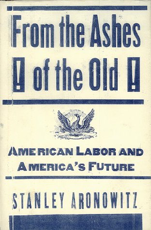 From The Ashes Of The Old American Labor And America's Future Social Sciences