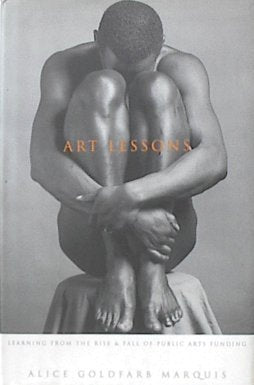 Art Lessons: Learning From The Rise And Fall Of Public Arts Funding book