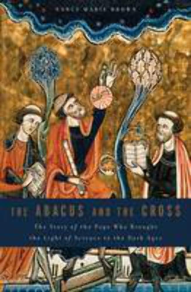 The Abacus and the Cross: The Story of the Pope Who Brought the Light of Science to the Dark Ages book