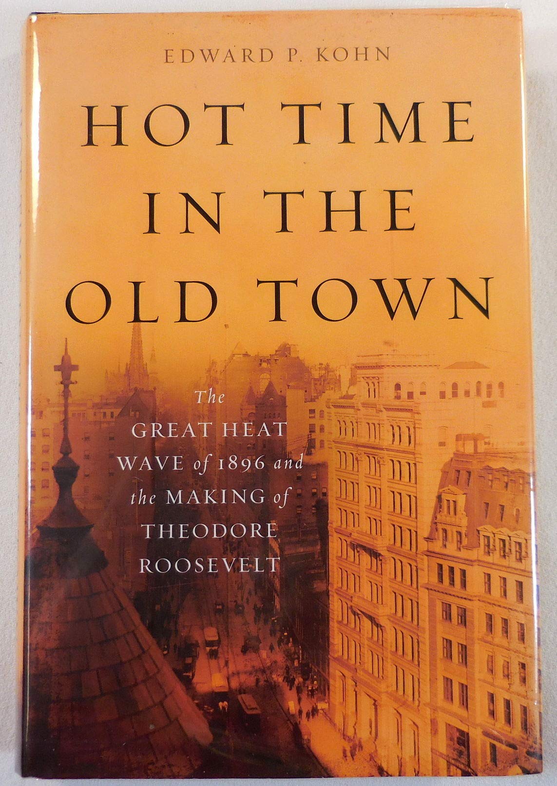 Hot Time in the Old Town: The Great Heat Wave of 1896 and the Making of Theodore Roosevelt Geology & Geography