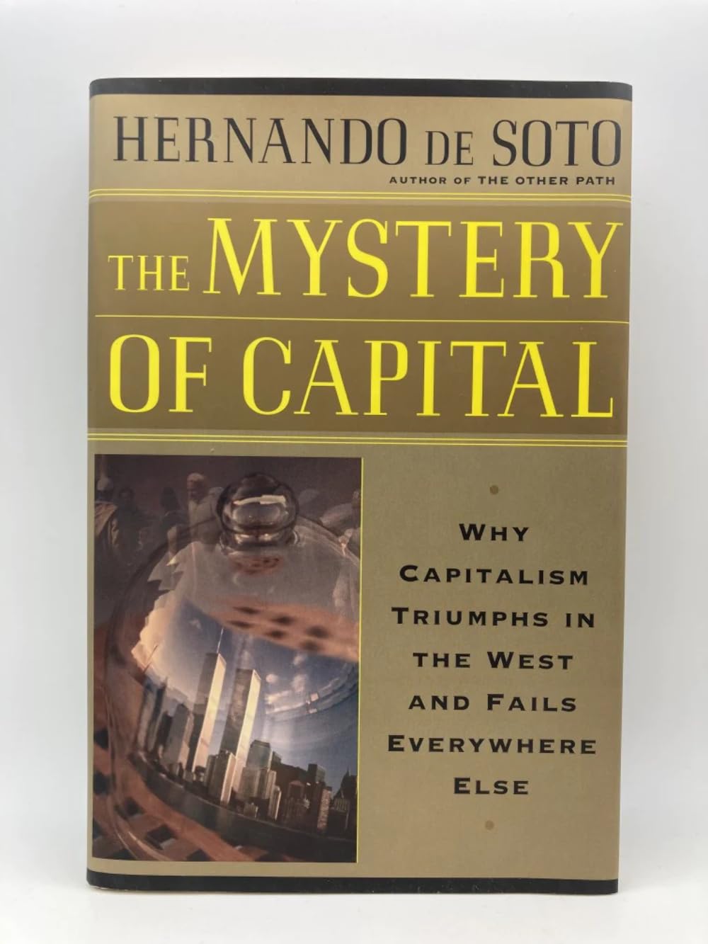The Mystery Of Capital Why Capitalism Succeeds In The West And Fails Everywhere Else Business, Finance & Career