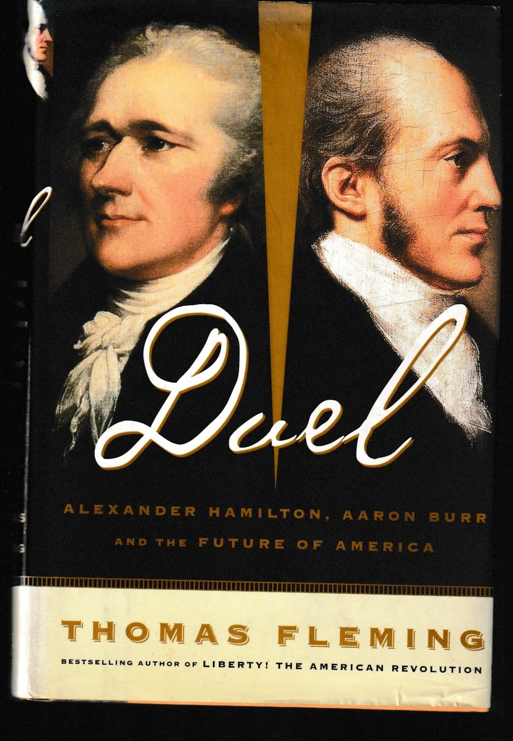 Duel: Alexander Hamilton, Aaron Burr, And The Future Of America Politics & History