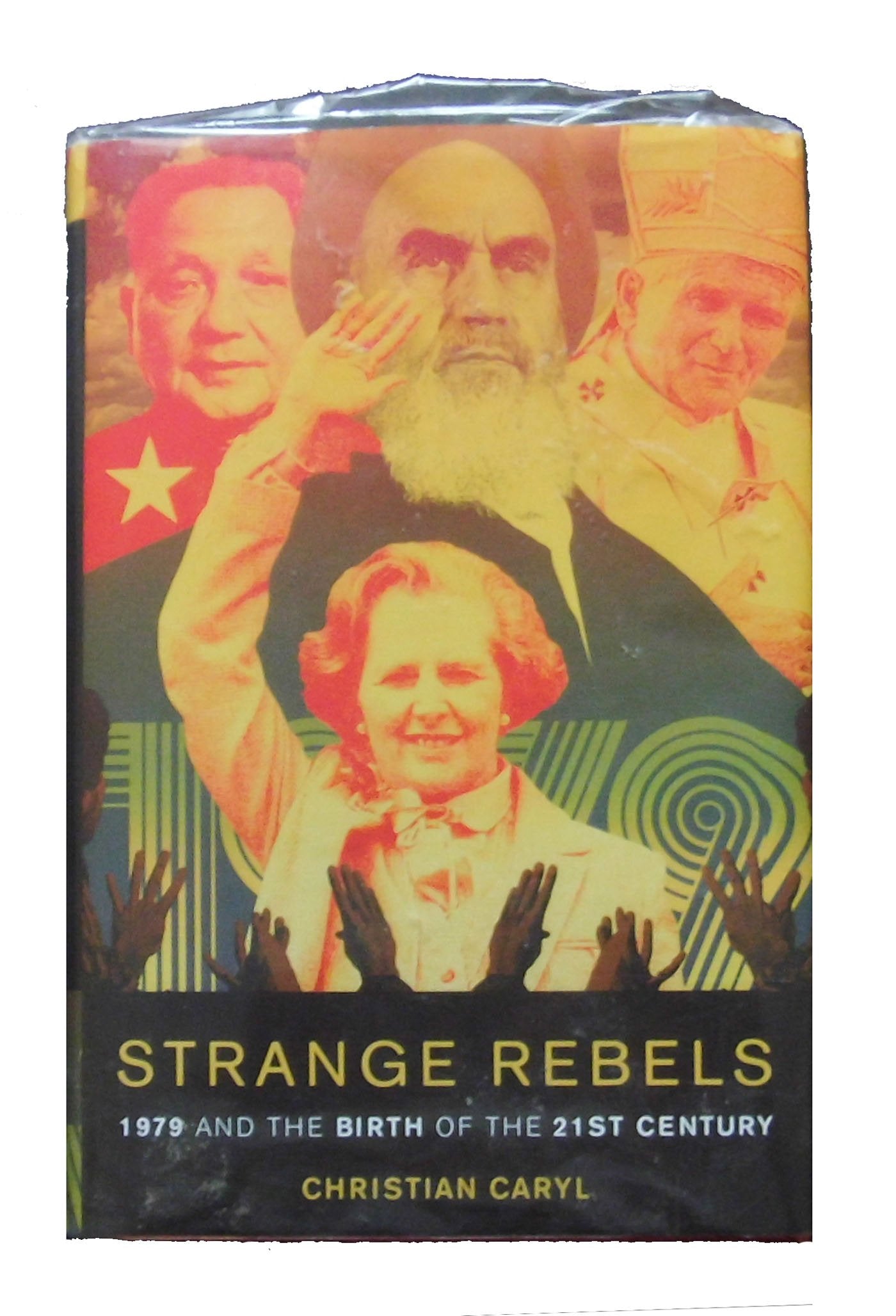 Strange Rebels: 1979 and the Birth of the 21st Century Politics & History