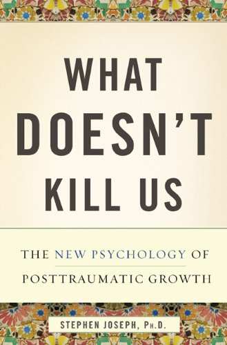 What Doesn't Kill Us: The New Psychology of Posttraumatic Growth Medicine