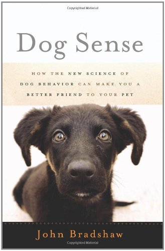 Dog Sense: How the New Science of Dog Behavior Can Make You A Better Friend to Your Pet Classics