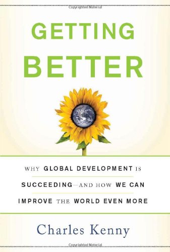 Getting Better: Why Global Development Is Succeeding--And How We Can Improve the World Even More Social Sciences
