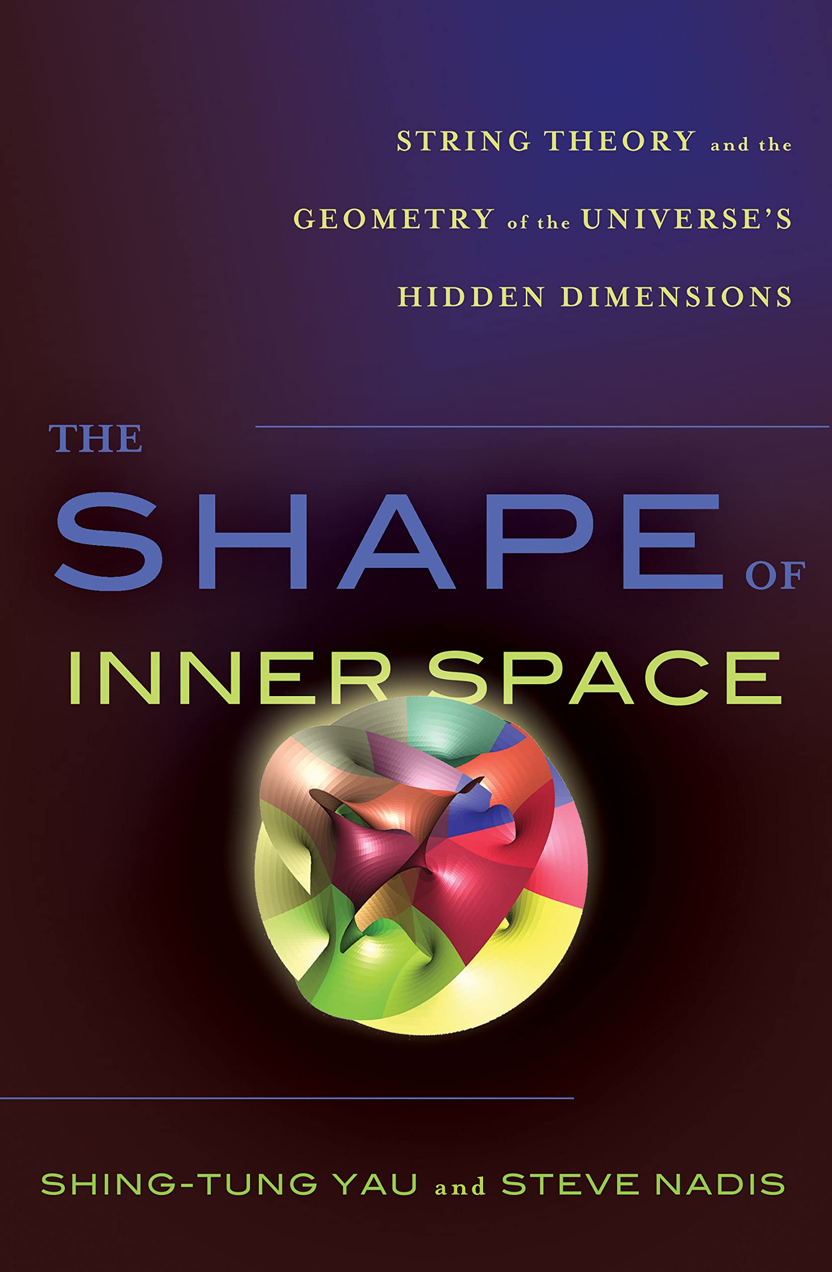 The Shape of Inner Space: String Theory and the Geometry of the Universe's Hidden Dimensions Mathematics