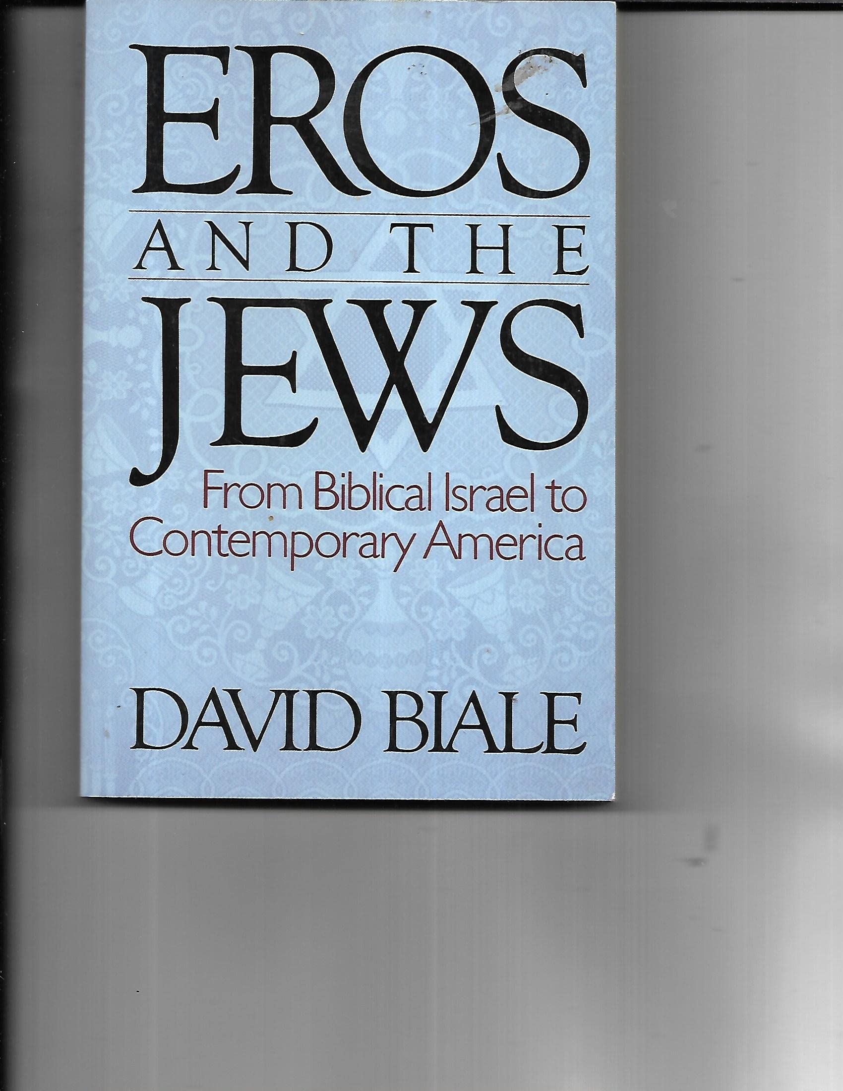 Eros And The Jews: From Biblical Israel To Contemporary America Religion & Esotericism