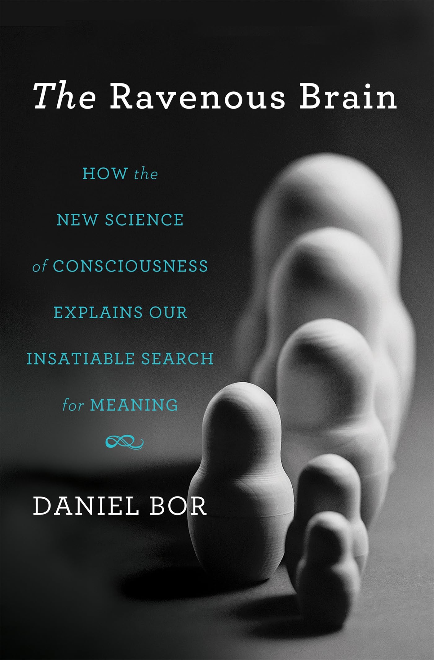 The Ravenous Brain: How the New Science of Consciousness Explains Our Insatiable Search for Meaning Medicine