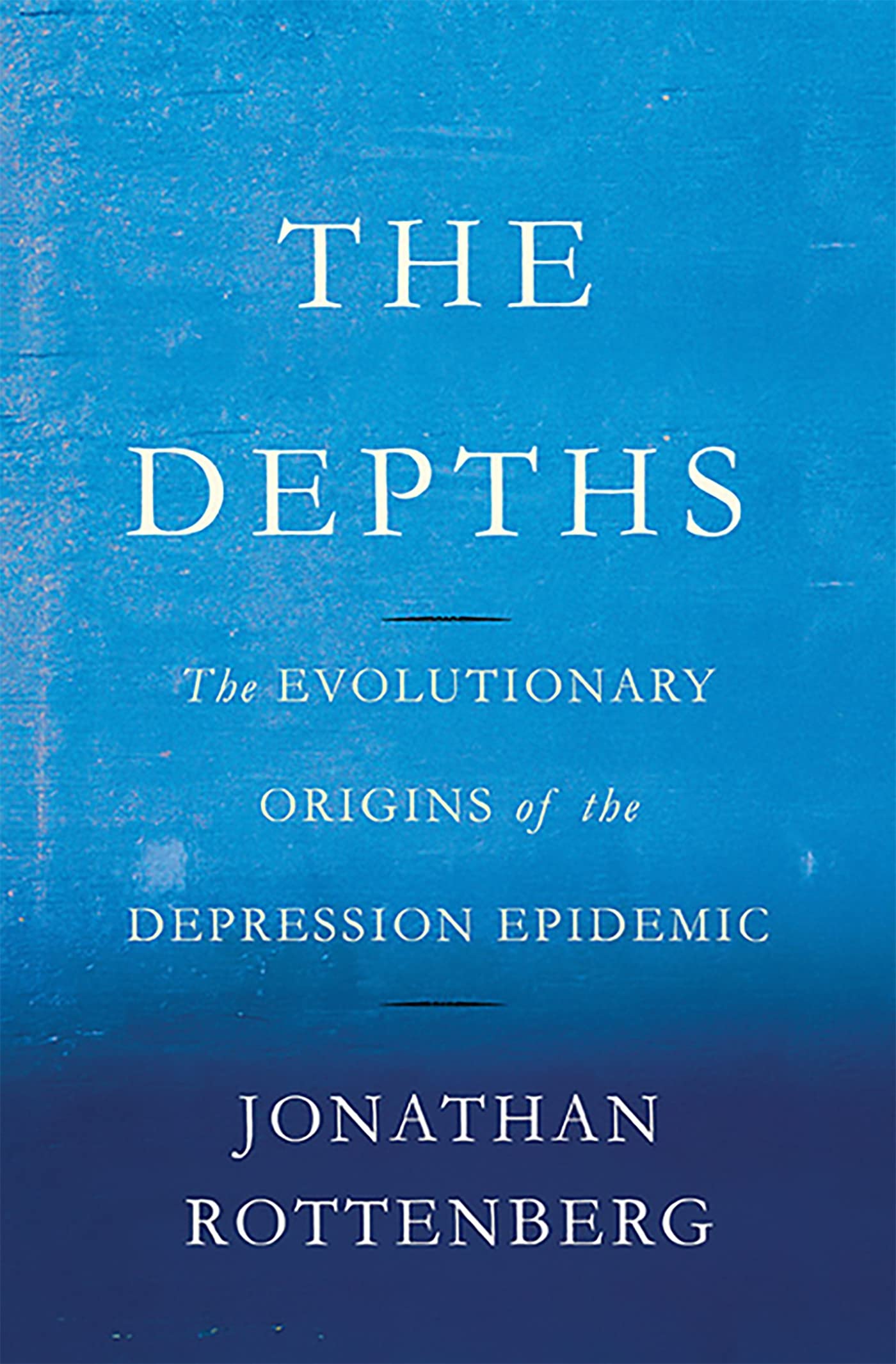 The Depths: The Evolutionary Origins of the Depression Epidemic Medicine