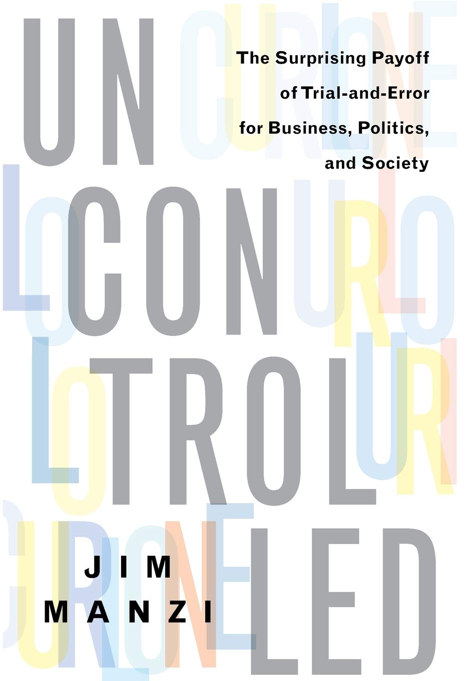 Uncontrolled: The Surprising Payoff of Trial-and-Error for Business, Politics, and Society Law