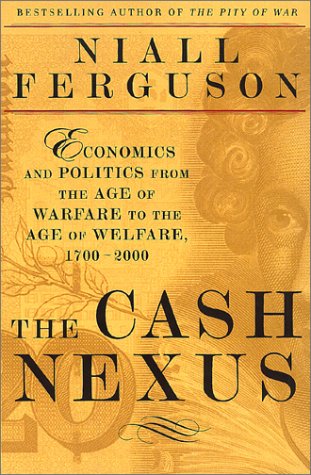 The Cash Nexus: Economics And Politics From The Age Of Warfare Through The Age Of Welfare, 1700-2000 Politics & History