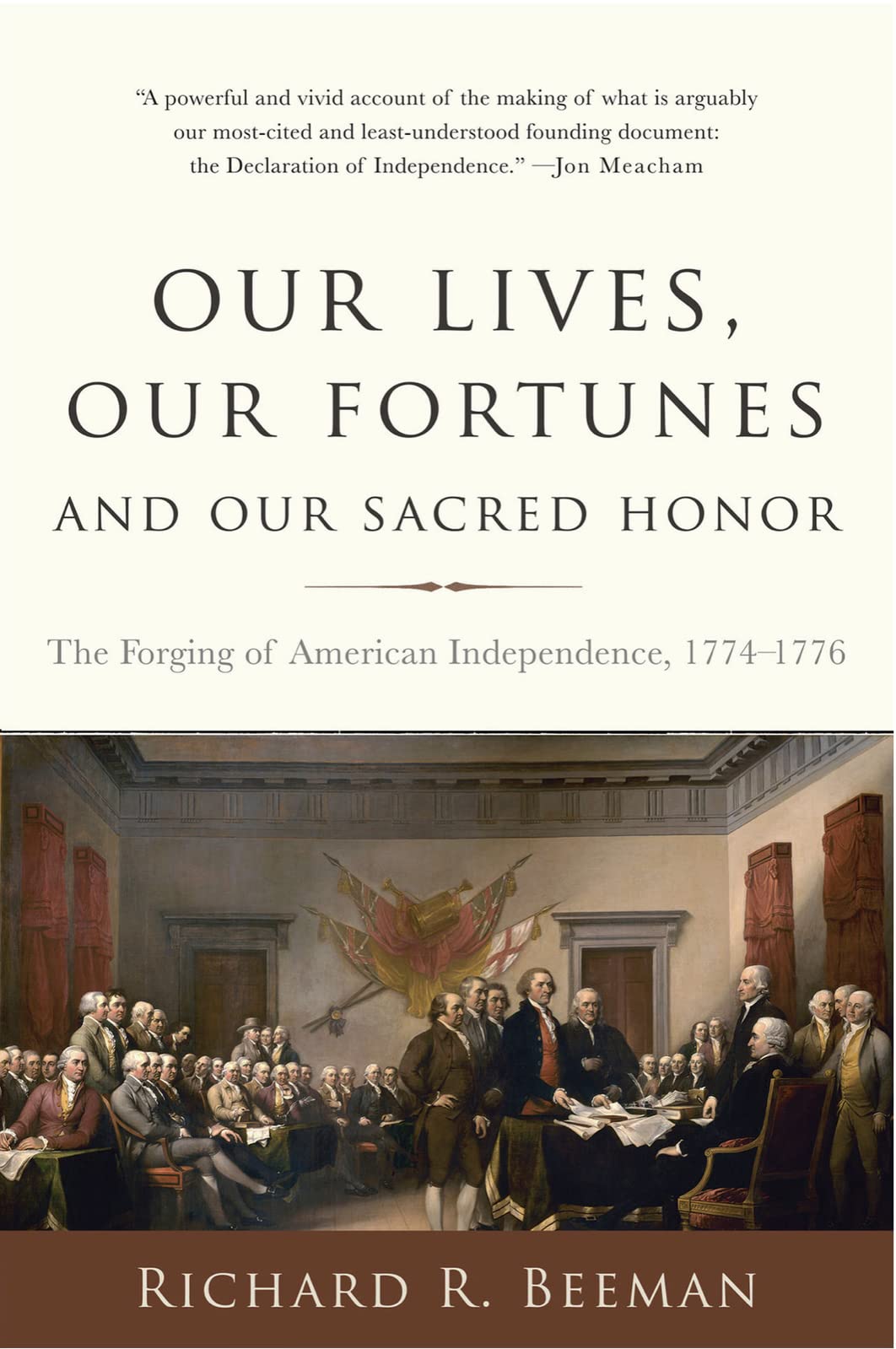 Our Lives, Our Fortunes and Our Sacred Honor: The Forging of American Independence, 1774-1776 book