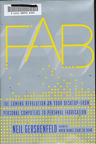 FAB: The Coming Revolution on Your Desktop--from Personal Computers to Personal Fabrication Computer Science
