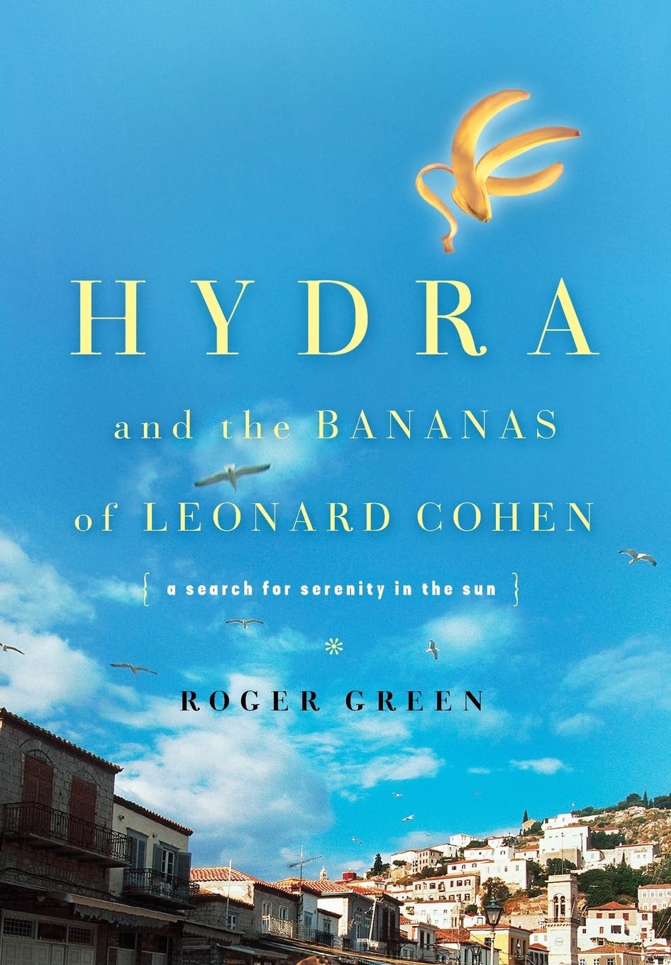 Hydra and the Bananas of Leonard Cohen: A Search for Serenity in the Sun Art & Literature