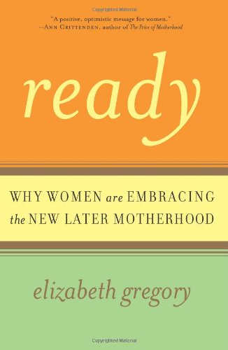 Ready: Why Women Are Embracing the New Later Motherhood book