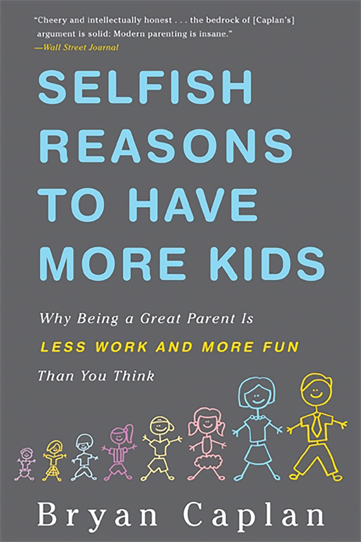Selfish Reasons To Have More Kids: Why Being a Great Parent is Less Work and More Fun Than You Think Social Sciences