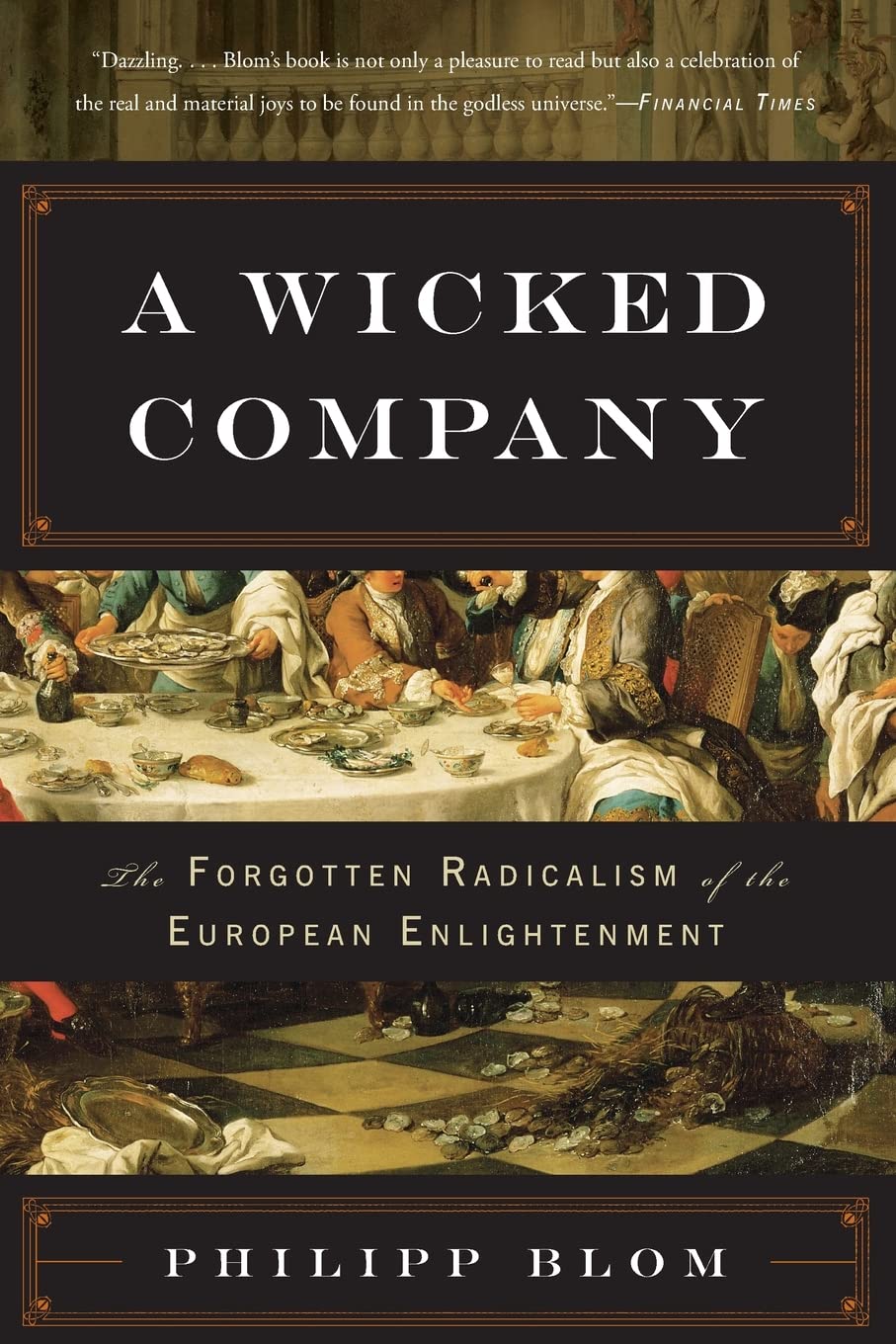 A Wicked Company: The Forgotten Radicalism of the European Enlightenment Politics & History