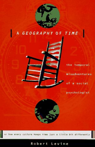 A Geography Of Time: Temporal Misadventures Of A Social Psychologist, Or How Every Culture Keeps Time Just A Little Bit Differently Philosophy