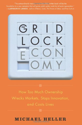 The Gridlock Economy: How Too Much Ownership Wrecks Markets, Stops Innovation, and Costs Lives Law