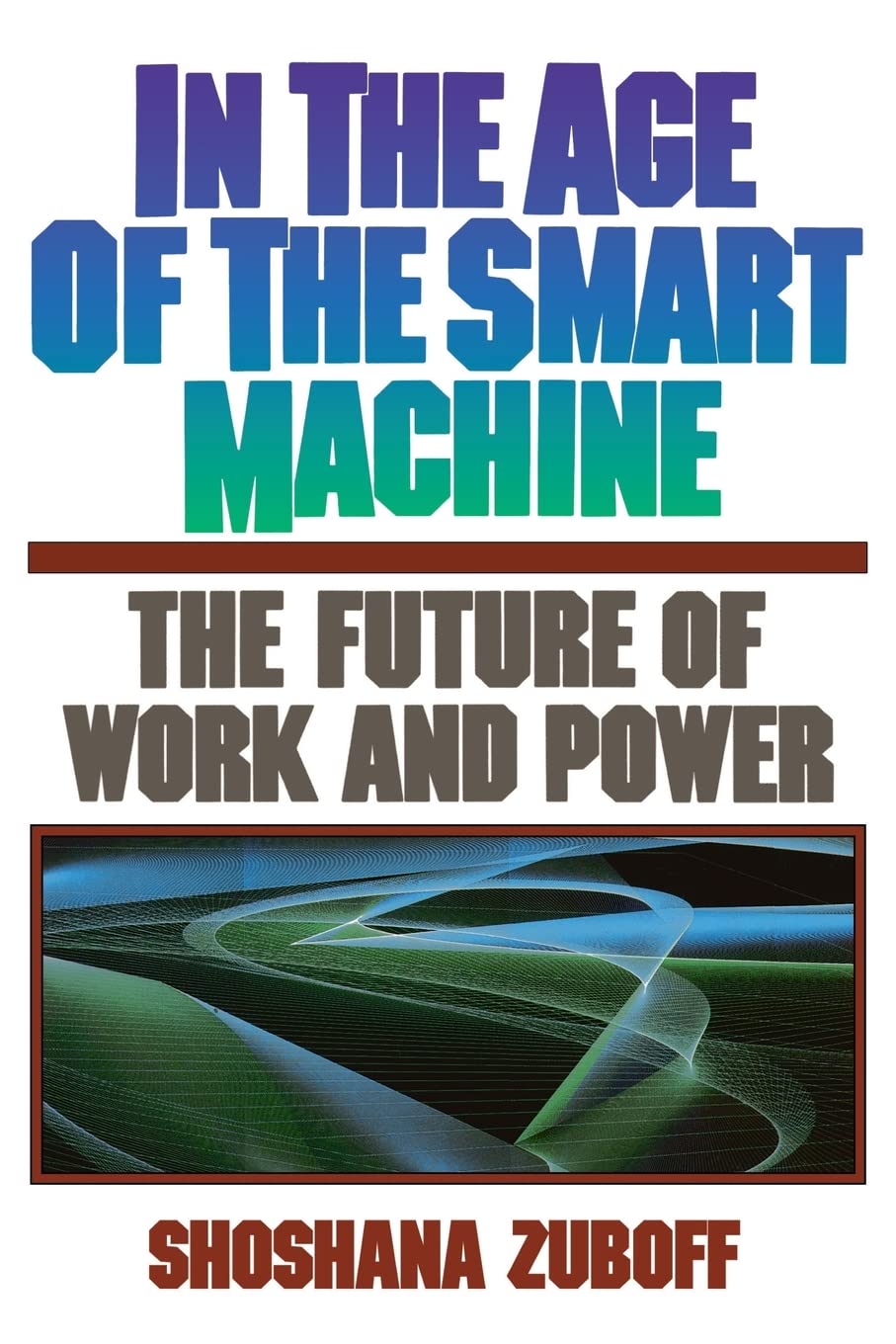 In The Age Of The Smart Machine: The Future Of Work And Power Social Sciences