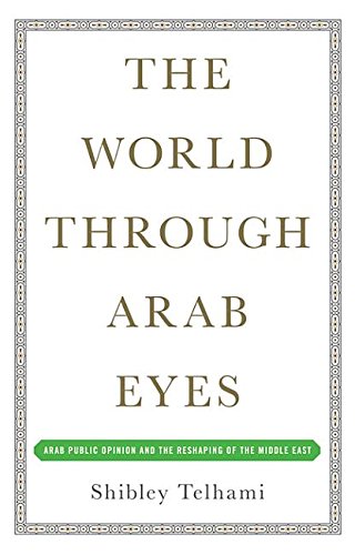 The World Through Arab Eyes: Arab Public Opinion and the Reshaping of the Middle East Books