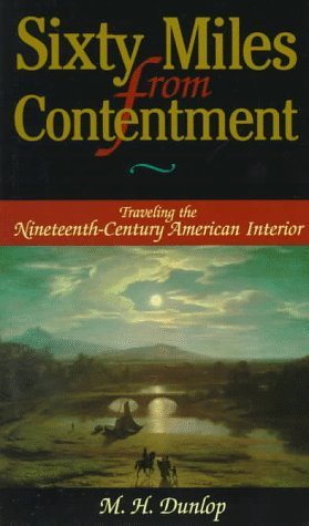 Sixty Miles from Contentment: Traveling the Nineteenth-Century American Interior Politics & History