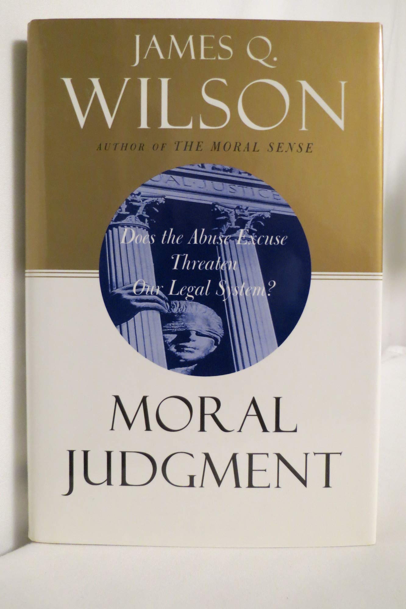 Moral Judgment: Does The Abuse Excuse Threaten Our Legal System? Law
