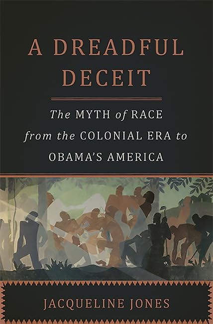 A Dreadful Deceit: The Myth of Race from the Colonial Era to Obama s America Books