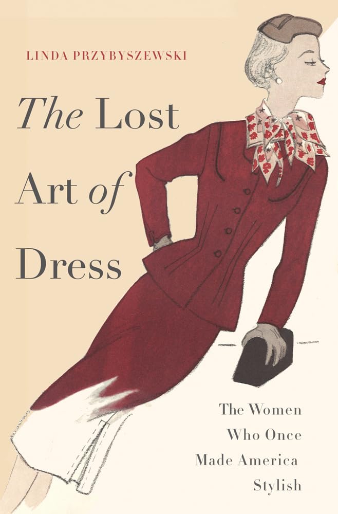 The Lost Art of Dress: The Women Who Once Made America Stylish book