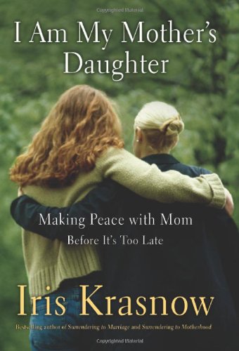 I Am My Mother's Daughter: Making Peace With Mom--Before It's Too Late Social Sciences