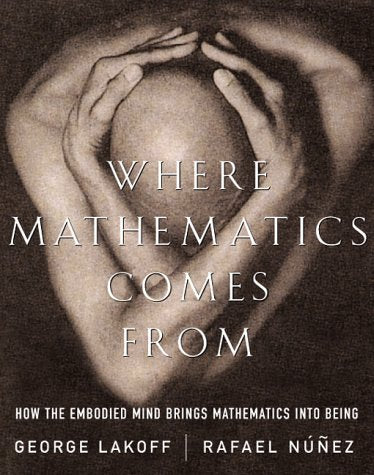 Where Mathematics Come From How The Embodied Mind Brings Mathematics Into Being book