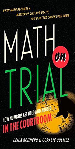 Math on Trial: How Numbers Get Used and Abused in the Courtroom Books