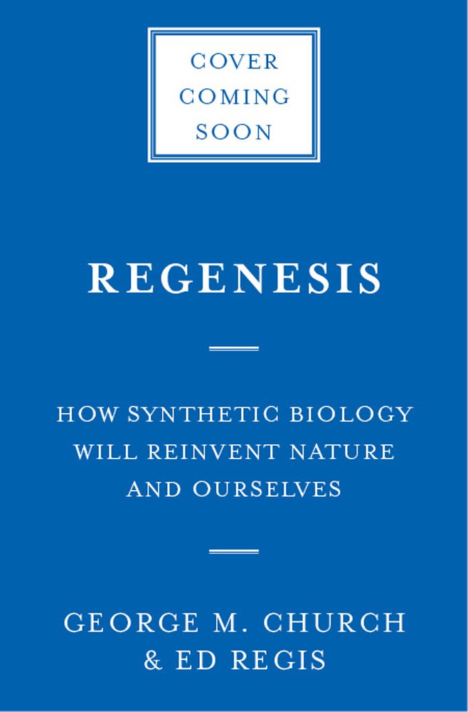 Regenesis: How Synthetic Biology Will Reinvent Nature and Ourselves Books