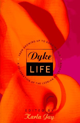 Dyke Life: From Growing Up To Growing Old, A Celebration Of The Lesbian Experience Books