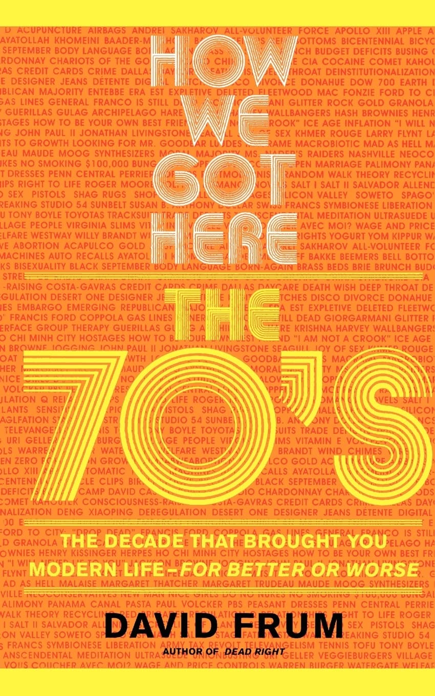 How We Got Here: The 70's: The Decade that Brought You Modern Life (For Better or Worse) Social Sciences