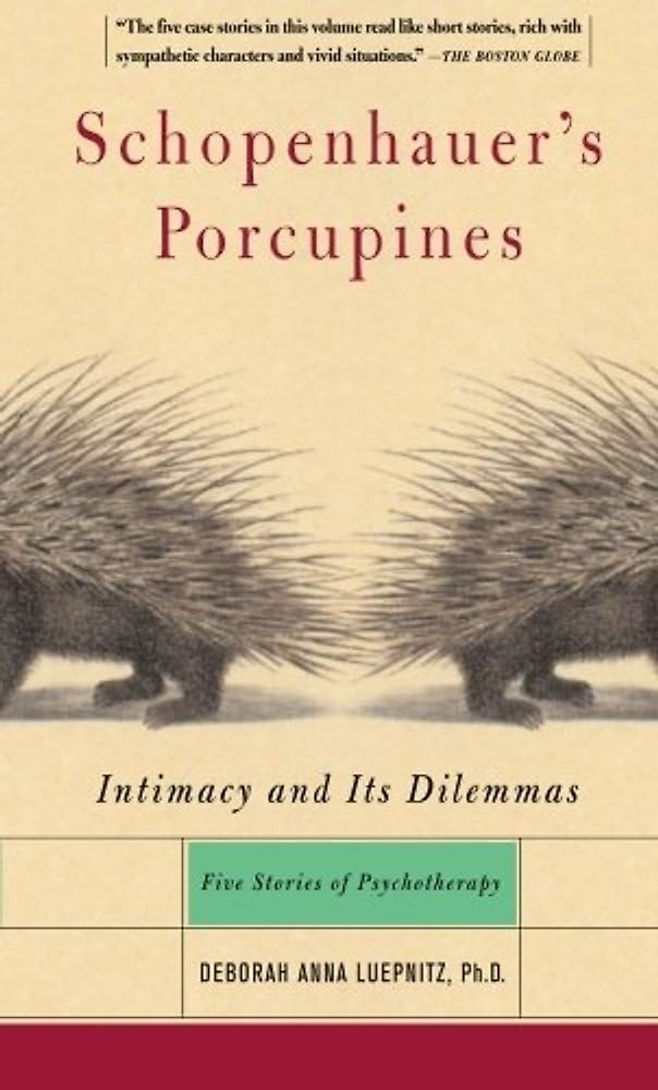 Schopenhauer's Porcupines: Intimacy and Its Dilemmas - Five Stories of Psychotherapy Medicine