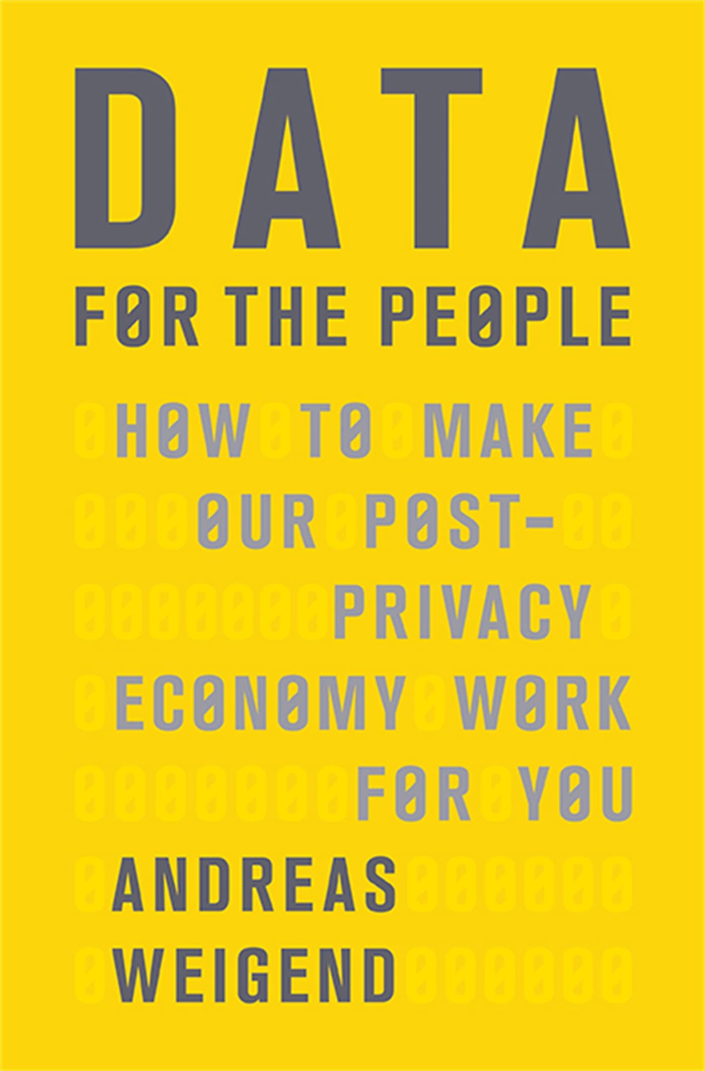 Data for the People: How to Make Our Post-Privacy Economy Work for You Business, Finance & Career