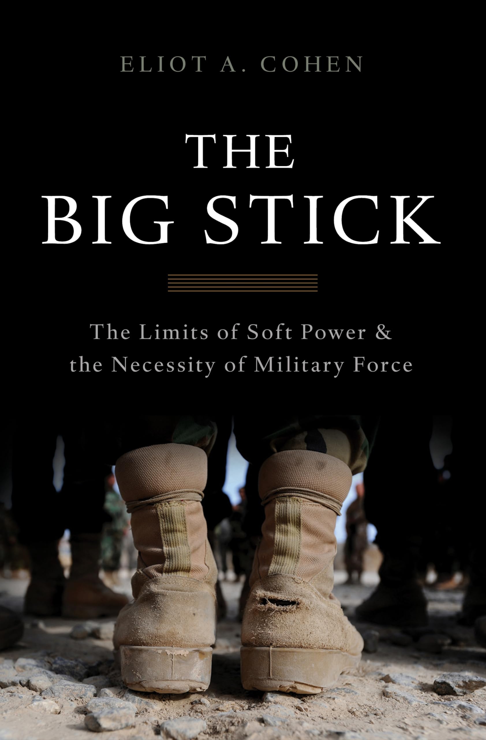 The Big Stick: The Limits of Soft Power and the Necessity of Military Force Social Sciences
