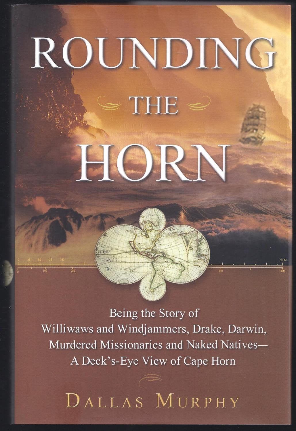 Rounding The Horn: Being The Story Of Williwaws And Windjammers, Drake, Darwin, Murdered Missionaries And Naked Natives--a Deck's-eye View Of Cape Horn Travelogues